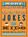 Cover image for More Laugh-Out-Loud Jokes for Kids